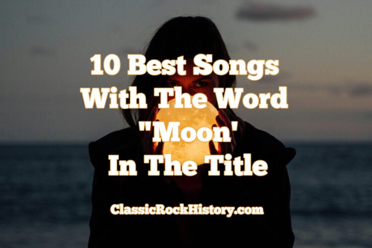 10 Greatest Songs With The Phrase “Moon’ In The Title