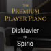 Premium Participant Piano: Disklavier vs. Spirio