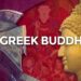 The Historical Greeks Who Transformed to Buddhism
