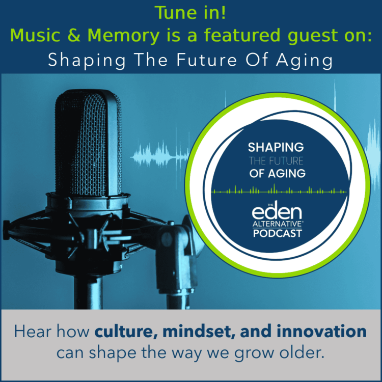 Music & Reminiscence Featured on the Shaping the Way forward for Getting older Podcast