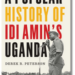 ‘A Standard Historical past of Idi Amin’s Uganda’ by Derek R. Peterson evaluation