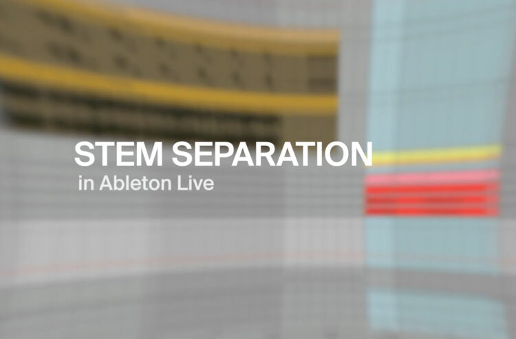 Stem Separation in Ableton Stay –