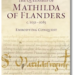 ‘The Queenship of Mathilda of Flanders’ by Laura L. Gathagan overview
