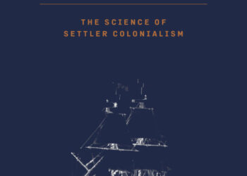 The Science of Settler Colonialism (guide assessment) – Energetic Historical past