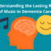 Understanding the Lasting Function of Music in Dementia Care