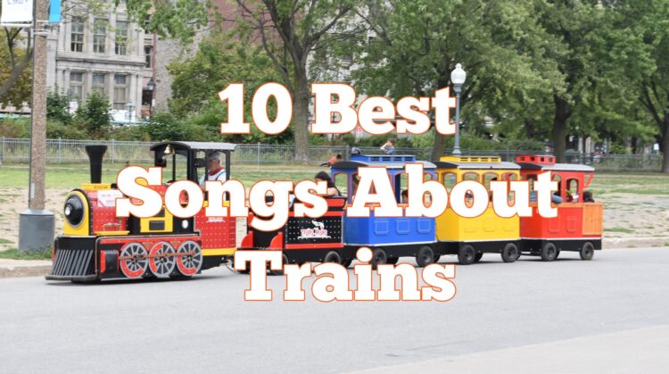 10 Greatest Songs About Trains