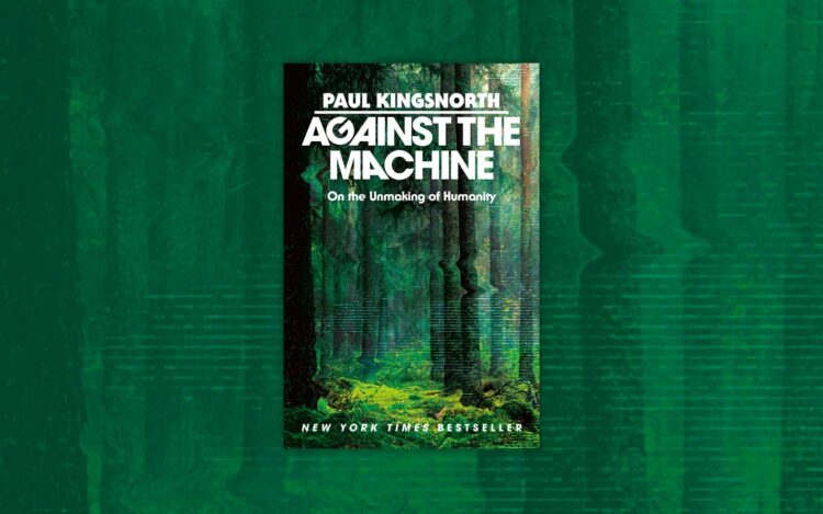 Topics of the Machine and the Spirit of Revolt: A Evaluation of Paul Kingsnorth’s Newest Guide