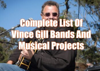 Full Checklist Of Vince Gill Bands And Musical Initiatives