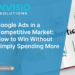 Google Adverts in a Aggressive Market: Methods to Win With out Merely Spending Extra