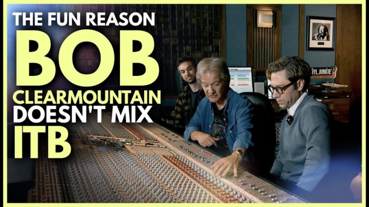Why Bob Clearmountain Nonetheless Doesn’t Combine Utterly In The Field