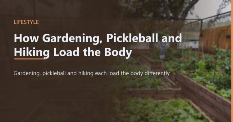 How Gardening, Pickleball and Mountaineering Load the Physique